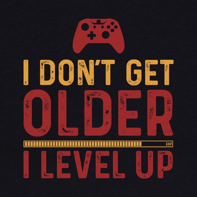 I don't get older I level up - Gaming by Master_of_shirts